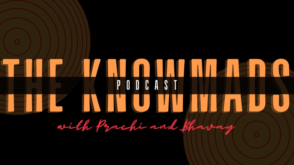 The Knowmads Podcast with Prachi and Bhavay